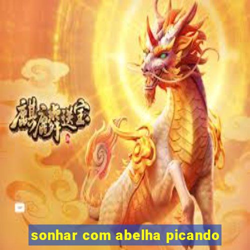 sonhar com abelha picando